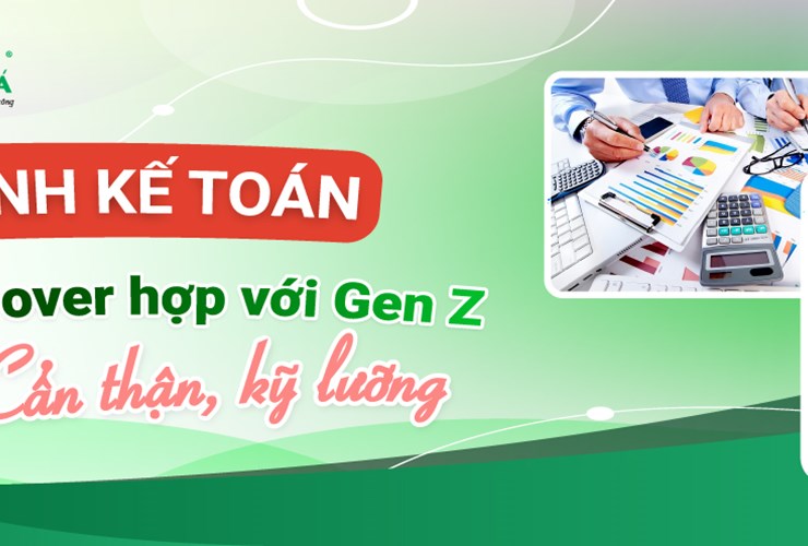 Ngành Kế toán - Ngành "over hợp" với Gen Z cẩn thận, kỹ lưỡng